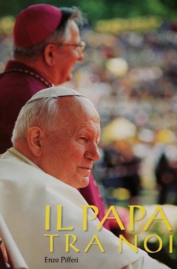 Il papa tra noi - Enzo Pifferi - Libro Pifferi 2005 | Libraccio.it