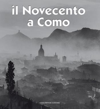 Il Novecento a Como - Alberto Longatti, Sandro Sallusti, Luca Levrini - Libro Enzo Pifferi editore 2011 | Libraccio.it