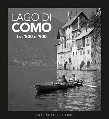 Lago di Como tra '800 e '900. Ediz. illustrata - Alessandro Sallusti, Giuseppe Brusadelli, Carlo Briccola - Libro Pifferi 2017 | Libraccio.it