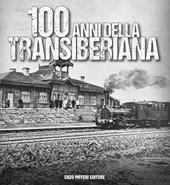 100 anni della Transiberiana. Ediz. illustrata