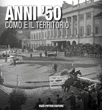 Anni '50 Como e il territorio - Bruno Profazio - Libro Enzo Pifferi editore 2019 | Libraccio.it