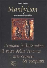 Mandylion. L'enigma della Sindone, il volto della Veronica, i riti segreti dei Templari - Paolo Giardelli - Libro LOG 2002 | Libraccio.it