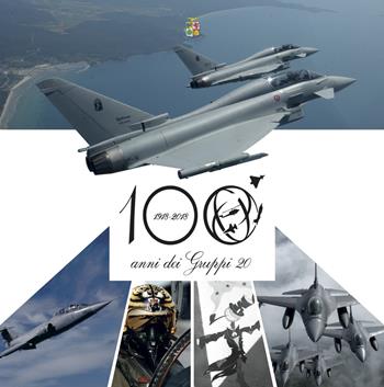 100 anni dei Gruppi Venti (1918-2018)  - Libro Rivista Aeronautica 2019 | Libraccio.it