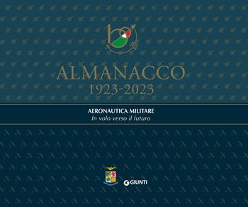 Almanacco 1923-2023. Aeronautica Militare. In volo verso il futuro  - Libro Rivista Aeronautica 2023 | Libraccio.it