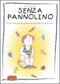 Senza pannolino. Come educare al vasino sin dai primi mesi di vita - Laurie Boucke - Libro R&DT 2020 | Libraccio.it