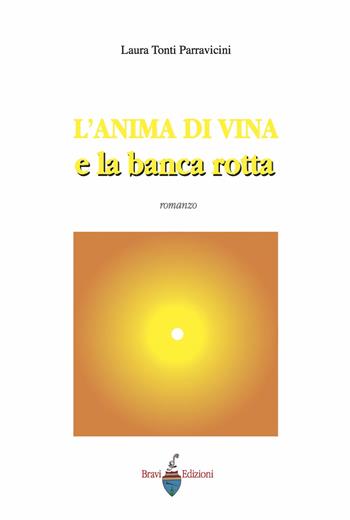 L' anima di vina e la banca rotta - Laura Tonti Parravicini - Libro BraviEdizioni 2004 | Libraccio.it