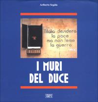 I muri del duce - Ariberto Segala - Libro Arca 2000 | Libraccio.it