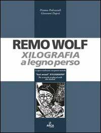 Remo Wolf. Xilografia a legno perso - Priamo Pedrazzoli, Giovanni Daprà - Libro Arca 2010 | Libraccio.it