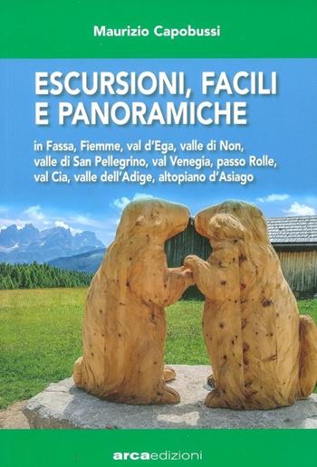 Escursioni, facili e panoramiche - Maurizio Capobussi - Libro Edizioni Arca 2022 | Libraccio.it
