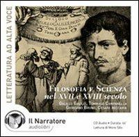 Filosofia e scienza nel XVII e XVIII secolo. Audiolibro. CD Audio  - Libro Il Narratore Audiolibri 2000, Audio antolog. della letteratura italiana | Libraccio.it