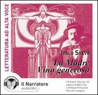 La madre-Vino generoso letto da Moro Silo, Stefania Pimazzoni. Audiolibro. CD Audio - Italo Svevo - Libro Il Narratore Audiolibri 2000, Audio antolog. della letteratura italiana | Libraccio.it