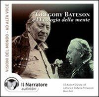 Gregory Bateson e l'ecologia della mente letto da Moro Silo e Stefania Pimazzoni. Audiolibro. CD Audio - Gregory Bateson - Libro Il Narratore Audiolibri 2000, Visioni del mondo | Libraccio.it