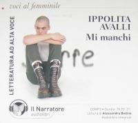 Mi manchi. Audiolibro. CD Audio formato MP3. Ediz. integrale - Ippolita Avalli - Libro Il Narratore Audiolibri 2009, Voci al femminile | Libraccio.it