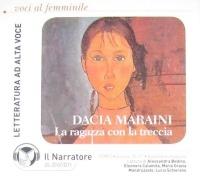 La ragazza con la treccia. Audiolibro. CD Audio formato MP3 - Dacia Maraini - Libro Il Narratore Audiolibri 2009, Voci al femminile | Libraccio.it