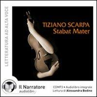 Stabat mater. Audiolibro. CD Audio formato MP3. Ediz. integrale - Tiziano Scarpa - Libro Il Narratore Audiolibri 2010, Narrativa italiana in audio | Libraccio.it