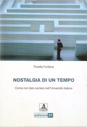Nostalgia di un tempo. Come non fare carriera nell'università italiana - Fiorella Fontana - Libro Edizioni31 2008 | Libraccio.it