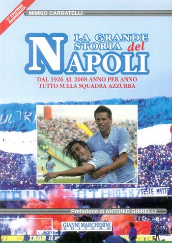 La grande storia del Napoli. Dal 1926 al 2008 anno per anno, Tutto sulla squadra azzurra - Mimmo Carratelli - Libro Gianni Marchesini Editore 2007 | Libraccio.it