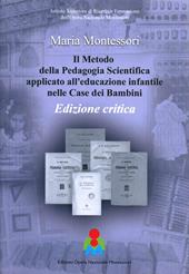 Il metodo della pedagogia scientifica applicato all'educazione infantile nelle case dei bambini. Ediz. critica