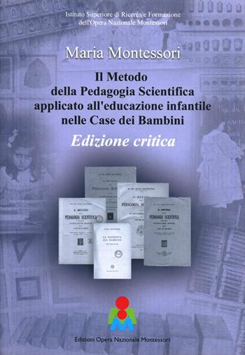 Il metodo della pedagogia scientifica applicato all'educazione infantile nelle case dei bambini. Ediz. critica  - Libro Opera Nazionale Montessori 2000 | Libraccio.it