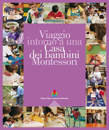 Viaggio intorno a una casa dei bambini Montessori. Ediz. multilingue  - Libro Opera Nazionale Montessori 2016 | Libraccio.it