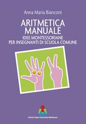 Aritmetica manuale. Idee montessoriane per insegnanti di scuola comune