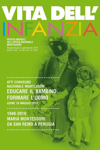 Educare il bambino, formare l'uomo. Atti Convegno Nazionale Montessori (Udine, 18 maggio 2019). 1949-2019: Maria Montessori da San Remo a Perugia  - Libro Opera Nazionale Montessori 2019, Vita dell'infanzia | Libraccio.it