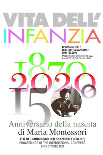 1870-2020: 150° anniversario della nascita di Maria Montessori. Atti del Congresso Internazionale online 24-25 ottobre 2021. Ediz. italiana e inglese  - Libro Opera Nazionale Montessori 2022, Vita dell'infanzia | Libraccio.it
