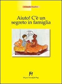 Aiuto! C'è un segreto in famiglia - Claude Nachin - Libro Magi Edizioni 2001, Professione genitore | Libraccio.it