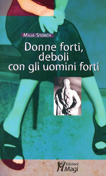 Donne forti, deboli con gli uomini forti - Maja Storch - Libro Magi Edizioni 2002, Lecturae | Libraccio.it