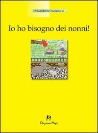 Io ho bisogno dei nonni - Madeleine Natanson - Libro Magi Edizioni 2002, Professione genitore | Libraccio.it