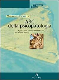 ABC della psicopatologia. Esplorazione, individuazione e cura dei disturbi mentali - Mariangela Falabella - Libro Magi Edizioni 2005, Psicologia clinica | Libraccio.it