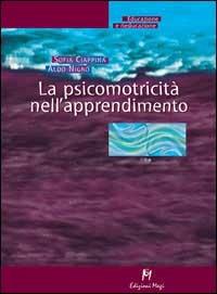 La psicomotricità nell'apprendimento - Sofia Ciappina, Aldo Nigro - Libro Magi Edizioni 2002, Educazione e rieducazione | Libraccio.it