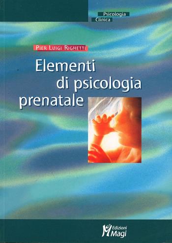 Elementi di psicologia prenatale - P. Luigi Righetti - Libro Magi Edizioni 2003, Psicologia clinica | Libraccio.it