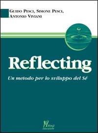 Reflecting. Un metodo per lo sviluppo del sé - Guido Pesci, Simone Pesci, Antonio Viviani - Libro Magi Edizioni 2003, Reflecting | Libraccio.it