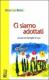 Ci siamo adottati, ovvero tre famiglie in una - Mery La Rosa - Libro Magi Edizioni 2003, Professione genitore | Libraccio.it