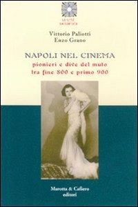 Napoli nel cinema. Pionieri e dive del muto tra fine '800 e primo '900 - Vittorio Paliotti - Libro Marotta e Cafiero 2006, La città raccontata | Libraccio.it