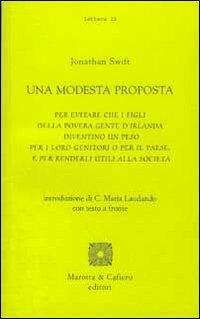Una modesta proposta. Per evitare che i figli della povera gente d'Irlanda diventino un peso per i loro genitori o per il Paese... Testo inglese a fronte - Jonathan Swift - Libro Marotta e Cafiero 2007, Lettera | Libraccio.it