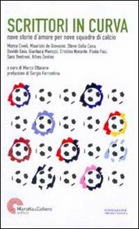 Scrittori in curva. Nove storie per nove squadre di calcio  - Libro Marotta e Cafiero 2009, Scrittori e... | Libraccio.it