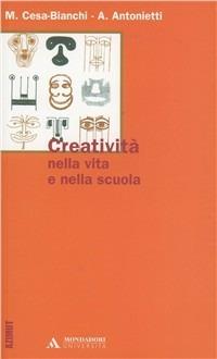 Creatività nella vita e nella scuola - Marcello Cesa-Bianchi, Alessandro Antonietti - Libro Mondadori Università 2003, Azimut | Libraccio.it
