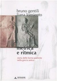 Metrica e ritmica. Storia delle forme poetiche nella Grecia antica  - Libro Mondadori Università 2004, Manuali | Libraccio.it