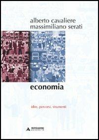 Economia. Idee, percorsi, strumenti - Alberto Cavaliere, Massimiliano Serati - Libro Mondadori Università 2004, Manuali | Libraccio.it