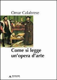 Come si legge un'opera d'arte - Omar Calabrese - Libro Mondadori Università 2006, Manuali | Libraccio.it
