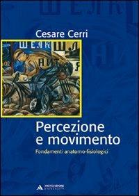 Percezione e movimento. Fondamenti anatomo-fisiologici - Cesare Cerri - Libro Mondadori Università 2007, Manuali | Libraccio.it
