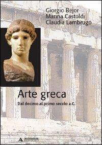 Arte greca. Dal X al I secolo a.C. - Giorgio Bejor, Marina Castoldi, Claudia Lambrugo - Libro Mondadori Università 2008, Manuali | Libraccio.it