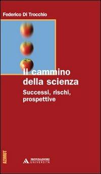 Il cammino della scienza. Successi, rischi, prospettive - Federico Di Trocchio - Libro Mondadori Università 2008, Azimut | Libraccio.it