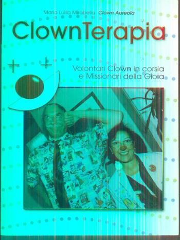 Clownterapia. Volontari clown in corsia e missionari della gioia - Maria Luisa Mirabella - Libro Neos Edizioni 2017 | Libraccio.it