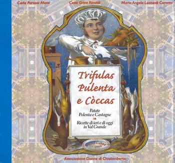 Trifulas pulenta e còccas-Patate polenta e castagne. Ricette di ieri e di oggi in val Grande - Cesie Griva Rinaldi, Carla Parsani Motti, M. Angela Leotardi Cervetti - Libro Neos Edizioni 2017 | Libraccio.it