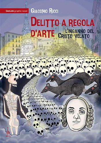 Delitto a regola d'arte. L'inganno del Cristo velato - Giacomo Ricci - Libro Alos 2016, SAnLAb graphic novel | Libraccio.it