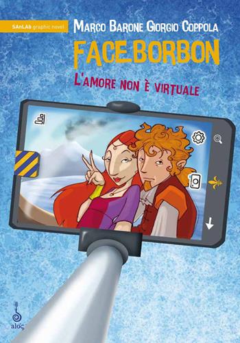Faceborbon. L'amore non è virtuale - Giorgio Coppola - Libro Alos 2018, SAnLAb graphic novel | Libraccio.it