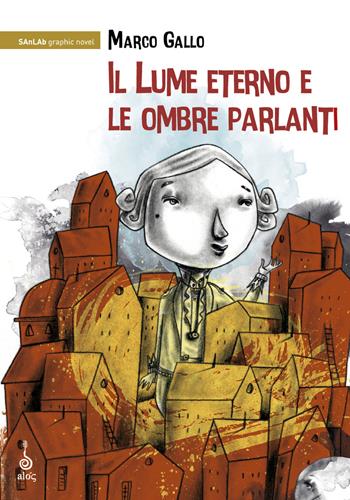 Il lume eterno e le ombre parlanti. Ediz. illustrata - Marco Gallo - Libro Alos 2018, SAnLAb graphic novel | Libraccio.it